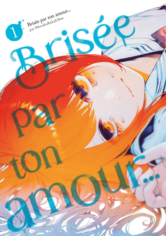 BRISÉE PAR TON AMOUR... - TOME 01 (NOUVELLE ÉDITION)